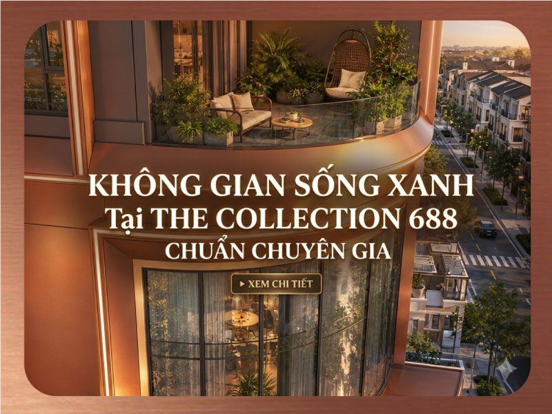 Không Gian Sống Xanh Tại The Collection 688 Chuẩn Chuyên Gia