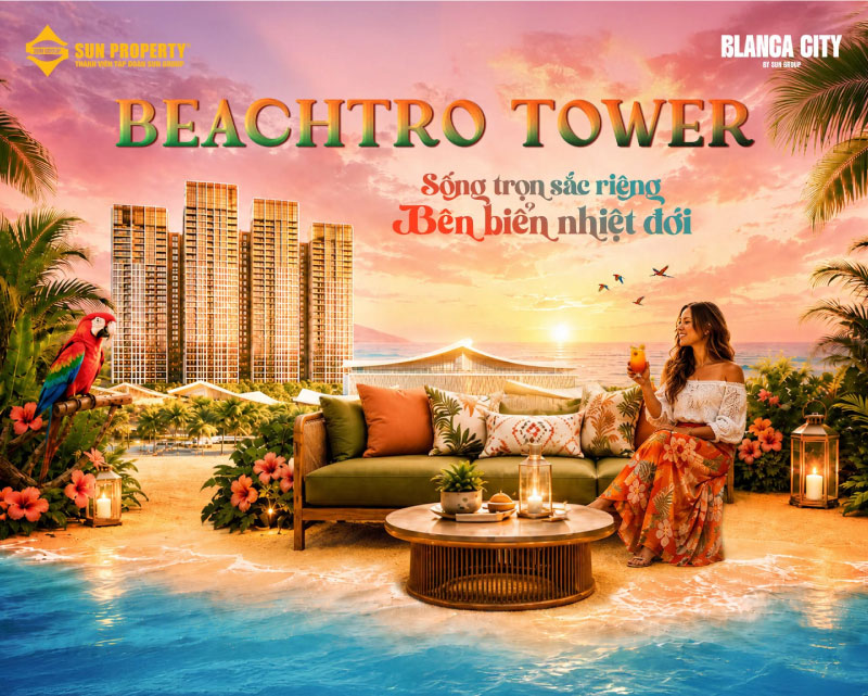 Sun Group Mới Ra Mắt BeachTro Tower: Cơ Hội Đầu Tư Hấp Dẫn Cùng Chính Sách “Siêu Khủng” Tại Blanca City