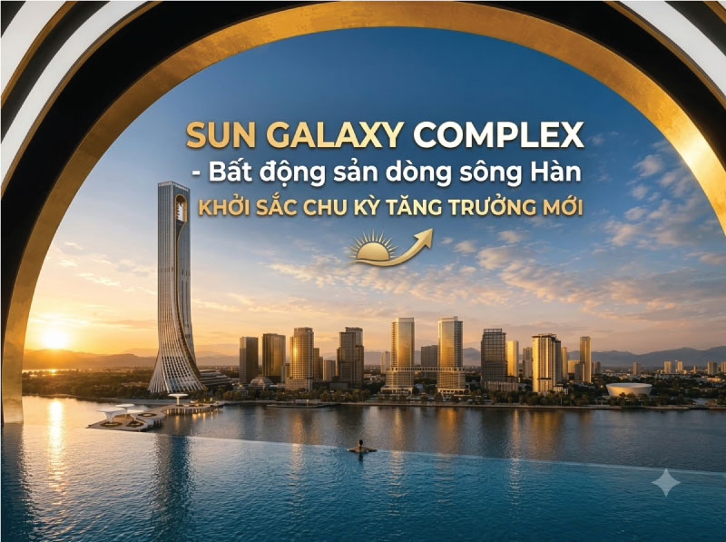 Sun Galaxy Complex – Bất động sản dòng sông Hàn Khởi sắc chu kỳ tăng trưởng mới